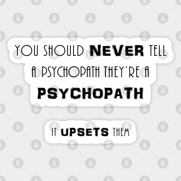 You should never tell a psychopath they're a psychopath Sticker by NotoriousMedia